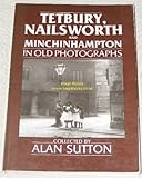 Tetbury, Nailsworth and Minchinhampton in old photographs