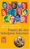 Nicht nur Madame Curie ...: Frauen, die den Nobelpreis bekamen