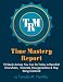 Time Mastery Report: 15 Quick Actions You Can Do TODAY to Demolish Overwhelm, Eliminate Disorganization and Stop Being Scattered