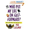 Who Put My Life on Fast-Forward?: How to Slow Down and Start Living Again