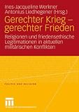 Produkt-Bild: Gerechter Krieg - gerechter Frieden: Religionen und friedensethische Legitimationen in aktuellen milit&auml;rischen Konflikten (Politik und Religion)