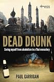 Dead Drunk: Saving myself from alcoholism in a Thai monastery