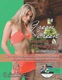 Green Screen Glamour Photography Made Easy: How to Create Beautiful Composite Glamour Images Using Green Screen Technology With DVD & Software