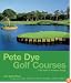 Pete Dye Golf Courses: Fifty Years of Visionary Design