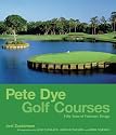 Pete Dye Golf Courses: Fifty Years of Visionary Design: 50 Years of Visionary Design