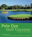 Pete Dye golf courses : fifty years of visionary design