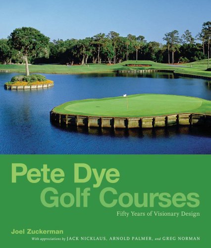 Pete Dye Golf Courses: Fifty Years of Visionary Design: 50 Years of Visionary Design