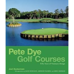 Pete Dye Golf Courses: Fifty Years of Visionary Design