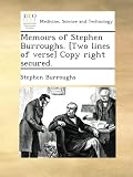 Memoirs of Stephen Burroughs. [Two lines of verse] Copy right secured.