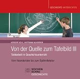 Von der Quelle zum Tafelbild III: Tafelarbeit im Geschichtsunterricht. Vom Neandertaler bis zum Sp�tmittelalter - Herbert Kohl