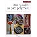 Id�es nouvelles en p�te polym�re