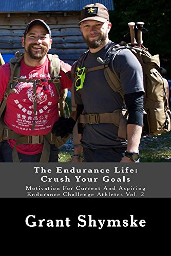 The Endurance Life: Crush Your Goals (Motivation For Current And Aspiring Endurance Challenge Athletes Book 2)