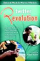 Twitter Revolution: How Social Media and Mobile Marketing is Changing the Way We Do Business & Market Online