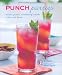 Punch Parties: Punches, Pitchers, and Refreshing Cocktails to Share With Friends
