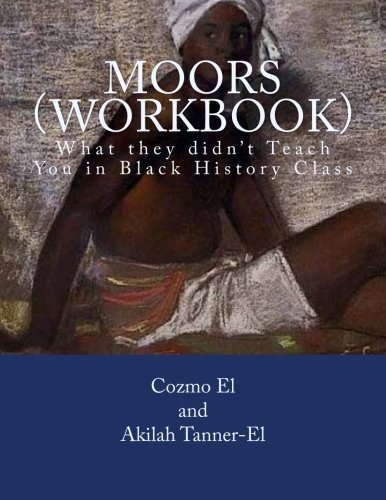 Moors (Workbook): What they didn't Teach You in Black History Class (Volume 1)