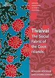 Tivaivai : the social fabric of the Cook Islands