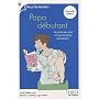 Papa d�butant : Le guide que tous les jeunes p�res attendaient !