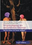 Vergewaltigung der menschlichen Identit&auml;t: &Uuml;ber die Irrt&uuml;mer der Gender-Ideologie - Andreas Sp&auml;th, Manfred Spreng, Harald Seubert