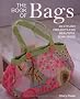 The Book of Bags: 30 Stylish Projects Fo Beautiful Sewn Bags: 30 Stylish projects for Beautiful Sewn Bags
