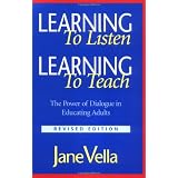 Learning to Listen, Learning to Teach: The Power of Dialogue in Educating Adultsby Jane Vella