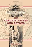 The Yangtze Valley and Beyond: An Account of Journeys in China, Chiefly in the Province of Sze Chuan and among the Man-tze of the Somo Territory