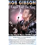 Bob Gibson: I Come for to Sing: The Stops Along the Way of a Folk Music Legend book cover
