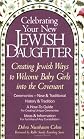 Celebrating Your New Jewish Daughter: Creating Jewish Ways to Welcome Baby Girls into the Covenant-New and Traditional Ceremonies