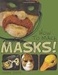 How to Make Masks!: Easy New Way to Make a Mask for Masquerade, Halloween and Dress-Up Fun, With Just Two Layers of Fast-Setting Paper Mache