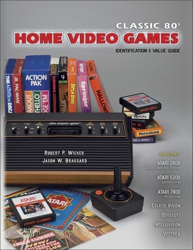 Classic 80s Home Video Games Identification & Value Guide: Featuring Atari 2600, Atari 5200 Atari 7800, Coleco Vision, Odyssey, Intellivision, Victrex by Robert P. Wicker, Jason W. Brassard (2008) Paperback