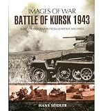 BATTLE OF KURSK 1943 : RARE PHOTOGRAPHS FROM WARTIME ARCHIVES