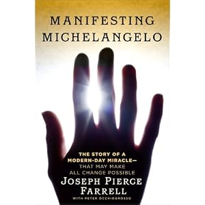 Manifesting Michelangelo: The Story of a Modern-Day Miracle--That May Make All Change Possible
