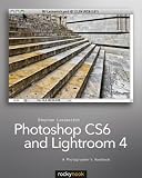 Photoshop CS6 and Lightroom 4: A Photographers Handbook