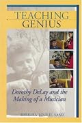 Teaching Genius: Dorothy DeLay and the Making of a Musician