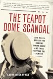 The Teapot Dome Scandal: How Big Oil Bought the Harding White House and Tried to Steal the Country by Random House