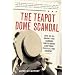 The Teapot Dome Scandal: How Big Oil Bought the Harding White House and Tried to Steal the Country
