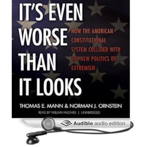 It's Even Worse Than It Looks - Thomas E. Mann &amp; Norman J. Ornstein