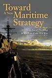Toward a New Maritime Strategy: American Naval Thinking in the Post-Cold War Era
