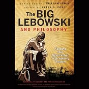 The Big Lebowski and Philosophy: Keeping Your Mind Limber with Abiding Wisdom | [William Irwin, Peter S. Fosl (editor)]