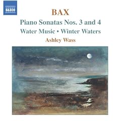 Bax: Piano Sonatas Nos. 3 & 4; Water Music; Winter Waters
