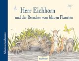 Herr Eichhorn und der Besucher vom blauen Planeten - Sebastian Meschenmoser