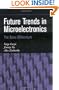Future Trends in Microelectronics: The Nano Millennium