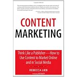 Content Marketing: Think Like a Publisher - How to Use Content to Market Online and in Social Media (Que Biz-Tech)