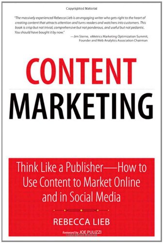 Content Marketing: Think Like a Publisher - How to Use Content to Market Online and in Social Media (Que Biz-Tech)