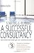 Starting & Running a Successful Consultancy: How to Build and Market Your Own Consulting Business