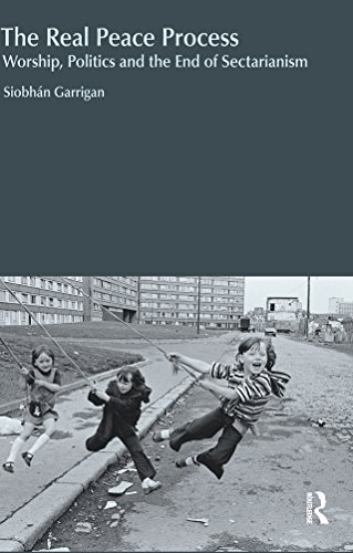 The Real Peace Process: Worship, Politics and the End of Sectarianism (Religion and Violence)