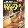 Bill Hylton's Ultimate Guide to the Router Table (Popular Woodworking)