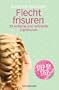 Flechtfrisuren: 33 einfache und raffinierte Zopffrisuren - Step by Step -