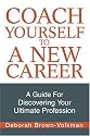 Coach Yourself To A New Career: A Guide For Discovering Your Ultimate Profession
