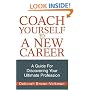 Coach Yourself To A New Career: A Guide For Discovering Your Ultimate Profession