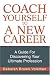 Coach Yourself To A New Career: A Guide For Discovering Your Ultimate Profession